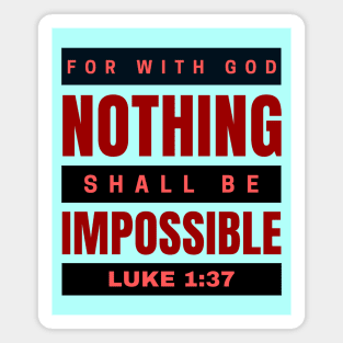 For with God nothing shall be impossible | Bible Verse Luke 1:37 Magnet